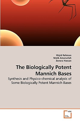 The Biologically Potent Mannich Bases - Rehman, Wajid, and Amanullah, Malik, and Hassan, Zonera