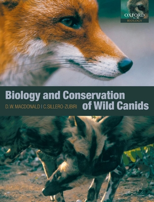 The Biology and Conservation of Wild Canids - MacDonald, David W (Editor), and Sillero-Zubiri, Claudio (Editor)