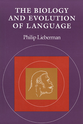The Biology and Evolution of Language - Lieberman, Philip
