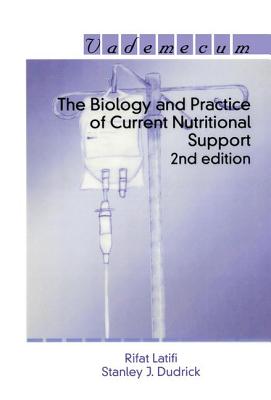 The Biology and Practice of Current Nutritional Support - Latifi, Rifat, and Dudrick, Stanley J.
