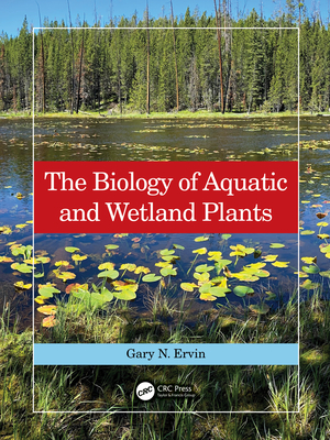 The Biology of Aquatic and Wetland Plants - Ervin, Gary N