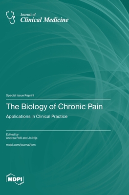 The Biology of Chronic Pain: Applications in Clinical Practice - Polli, Andrea (Guest editor), and Nijs, Jo (Guest editor)