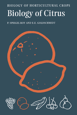 The Biology of Citrus - Spiegel-Roy, Pinchas, and Goldschmidt, Eliezer E