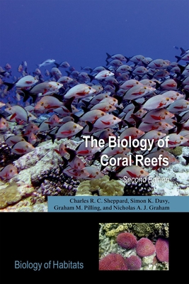 The Biology of Coral Reefs - Sheppard, Charles R.C., and Davy, Simone, and Pilling, Graham M.