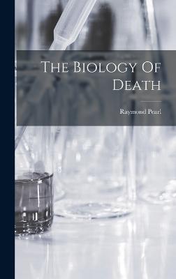 The Biology Of Death - Pearl, Raymond