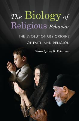 The Biology of Religious Behavior: The Evolutionary Origins of Faith and Religion - Feierman, Jay R