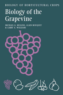 The Biology of the Grapevine - Mullins, Michael G, and Bouquet, Alain, and Williams, Larry E