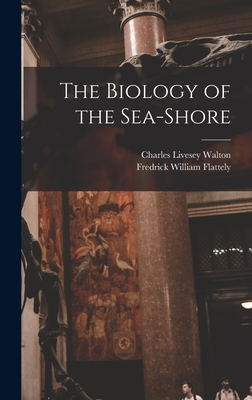 The Biology of the Sea-shore - Flattely, Fredrick William, and Walton, Charles Livesey