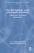 The Bion Seminars at the A-Santamar?a Association: Clinical and Theoretical Explorations