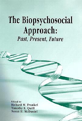 The Biopsychosocial Approach: Past, Present, Future - Frankel, Richard (Editor), and Quill, Timothy (Editor), and McDaniel, Susan (Editor)