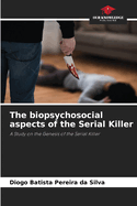 The biopsychosocial aspects of the Serial Killer