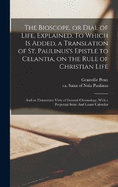 The Bioscope, or Dial of Life, Explained. To Which is Added, a Translation of St. Paulinus's Epistle to Celantia, on the Rule of Christian Life: And an Elementary View of General Chronology; With a Perpetual Solar And Lunar Calendar