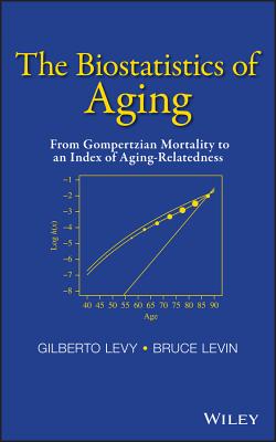 The Biostatistics of Aging: From Gompertzian Mortality to an Index of Aging-Relatedness - Levy, Gilberto, and Levin, Bruce