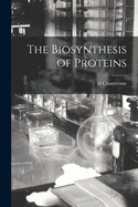 The Biosynthesis of Proteins