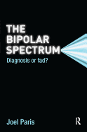 The Bipolar Spectrum: Diagnosis or Fad?