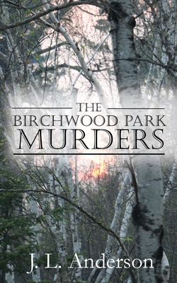 The Birchwood Park Murders - Anderson, J L