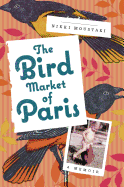 The Bird Market of Paris: A Memoir