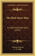 The Bird-Store Man: An Old-Fashioned Story (1914)