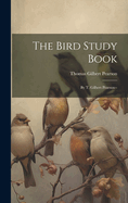 The Bird Study Book: By T. Gilbert Pearson--