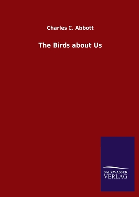 The Birds about Us - Abbott, Charles C