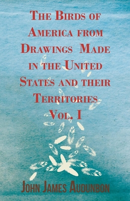 The Birds of America from Drawings Made in the United States and their Territories - Vol. I - Audubon, John James