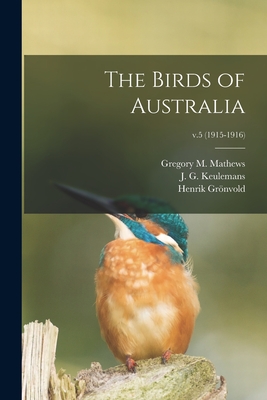 The Birds of Australia; v.5 (1915-1916) - Mathews, Gregory M (Gregory Macalist (Creator), and Keulemans, J G (John Gerrard) 1842 (Creator), and Gro nvold, Henrik 1858...