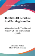 The Birds Of Berkshire And Buckinghamshire: A Contribution To The Natural History Of The Two Counties (1868)