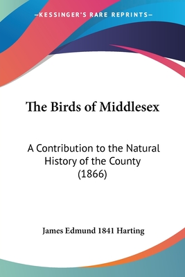 The Birds of Middlesex: A Contribution to the Natural History of the County (1866) - Harting, James Edmund 1841