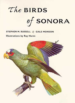 The Birds of Sonora - Russell, Stephen M, and Monson, Gale