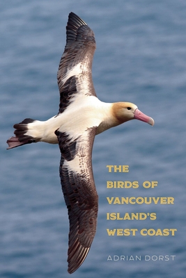 The Birds of Vancouver Island's West Coast - Dorst, Adrian