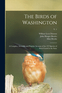 The Birds of Washington: a Complete, Scientific and Popular Account of the 372 Species of Birds Found in the State; v. 1