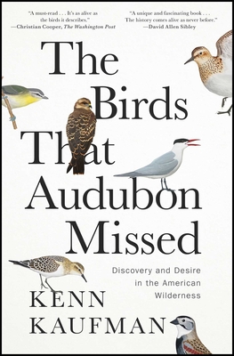 The Birds That Audubon Missed: Discovery and Desire in the American Wilderness - Kaufman, Kenn