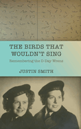 The Birds That Wouldn't Sing: Remembering the D-Day Wrens