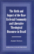 The Birth and Impact of the Base Ecclesial Community: And Liberative Theological Discourse in Brazil