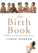 The Birth Book: Personal Stories, Facts and Advice - Barber, Carol, and Palmer, Jane, and McCully, Sue (Foreword by)