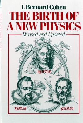 The Birth of a New Physics - Cohen, I Bernard, Professor, PhD