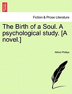 The Birth of a Soul. a Psychological Study. [A Novel.]