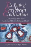 The Birth of Caribbean Civilisation: A Century of Ideas About Culture and  Identity, Nation and Society - Bolland, O.Nigel