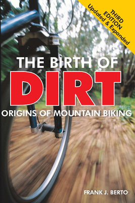 The Birth of Dirt: The Origins of Mountain Biking - Berto, Frank