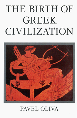 The Birth of Greek Civilization - Oliva, Pavel, and Levitova, Iris Unwin (Translated by)