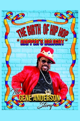 The Birth of Hip Hop: Rapper's Delight-The Gene Anderson Story - Anderson, Gene, and Stock, Christina E