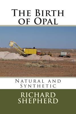 The Birth of Opal: Natural and Synthetic - Shepherd, Richard Colin