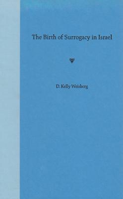 The Birth of Surrogacy in Israel - Weisberg, D Kelly