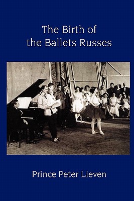 The Birth of the Ballets Russes - Lieven, Prince Peter