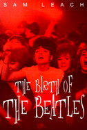 The Birth of the Beatles