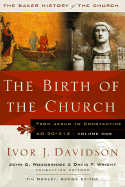 The Birth of the Church: From Jesus to Constantine, A.D. 30-312