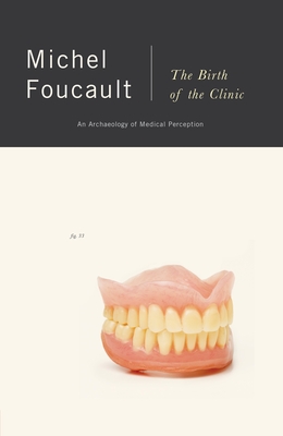 The Birth of the Clinic: An Archaeology of Medical Perception - Foucault, Michel