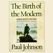 The Birth of the Modern: World Society 1815-1830 - Johnson, Paul, Professor, and McCaddon, Wanda (Read by)