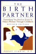The Birth Partner: Everything You Need to Know to Help a Woman Through Childbirth - Simkin, Penny, PT