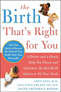 The Birth That's Right for You: A Doctor and a Doula Help You Choose and Customize the Best Birth Option to Fit Your Needs